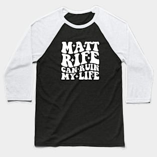 Matt Rife Can Ruin My Life Funny Quote, Trendy Summer Baseball T-Shirt